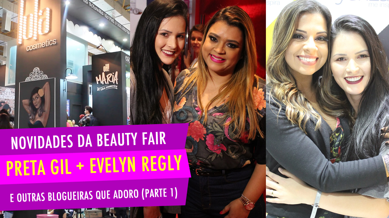 Beauty Fair 2015 – Preta Gil, lançamentos e blogueiras que eu admiro!