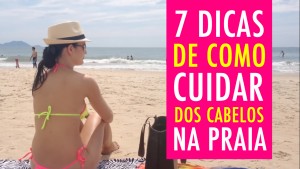 7 DICAS de Como CUIDAR do CABELO na Praia e Piscina!